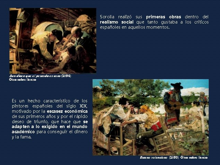 Sorolla realizó sus primeras obras dentro del realismo social que tanto gustaba a los