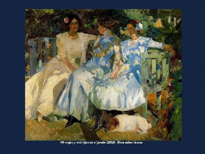 Mi mujer y mis hijas en el jardín (1910) Óleo sobre lienzo 