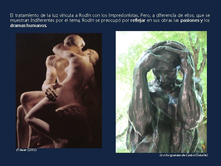 El tratamiento de la luz vincula a Rodin con los impresionistas. Pero, a diferencia