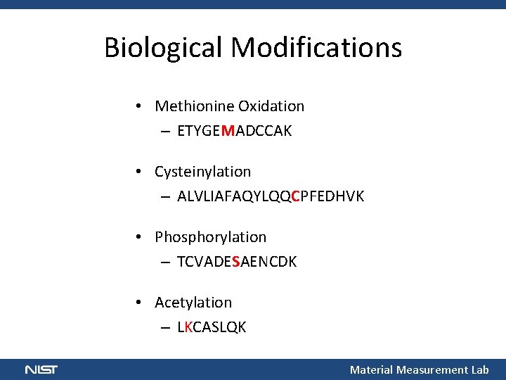 Biological Modifications • Methionine Oxidation – ETYGEMADCCAK • Cysteinylation – ALVLIAFAQYLQQCPFEDHVK • Phosphorylation –