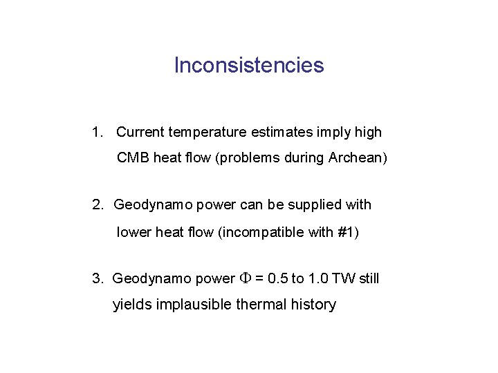 Inconsistencies 1. Current temperature estimates imply high CMB heat flow (problems during Archean) 2.