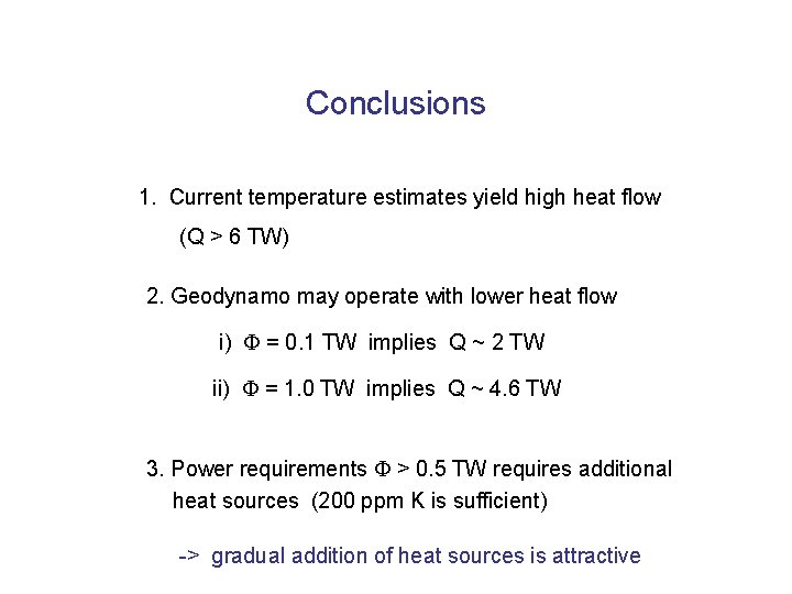 Conclusions 1. Current temperature estimates yield high heat flow (Q > 6 TW) 2.