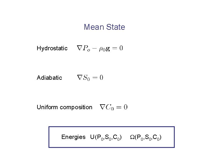 Mean State Hydrostatic Adiabatic Uniform composition Energies U(P 0, S 0, C 0) 