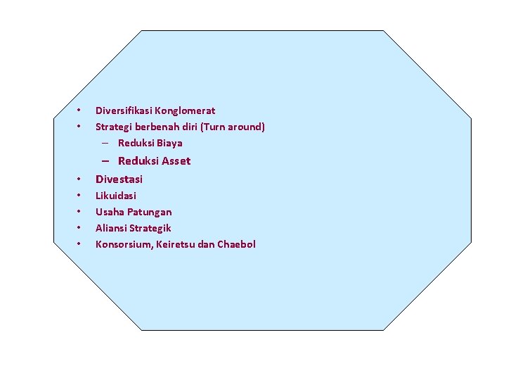  • • Diversifikasi Konglomerat Strategi berbenah diri (Turn around) – Reduksi Biaya •