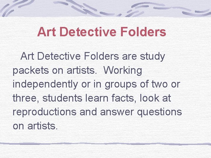 Art Detective Folders are study packets on artists. Working independently or in groups of