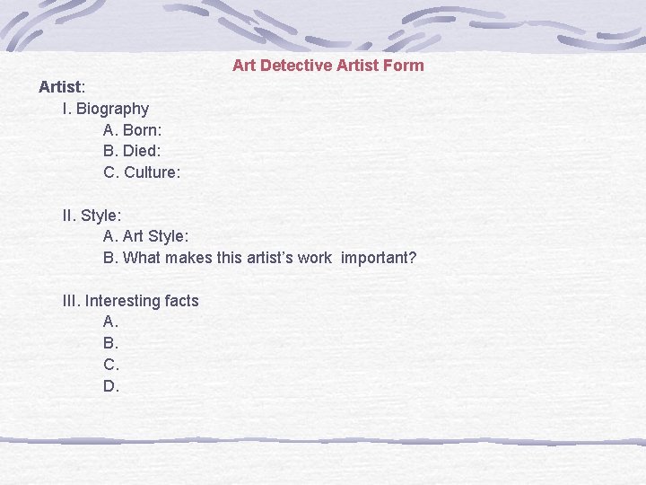 Art Detective Artist Form Artist: I. Biography A. Born: B. Died: C. Culture: II.