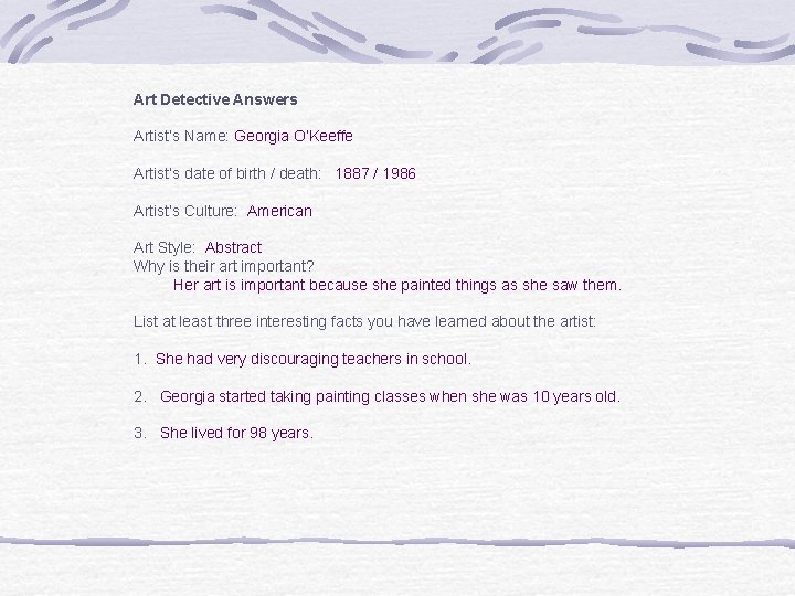 Art Detective Answers Artist’s Name: Georgia O’Keeffe Artist’s date of birth / death: 1887