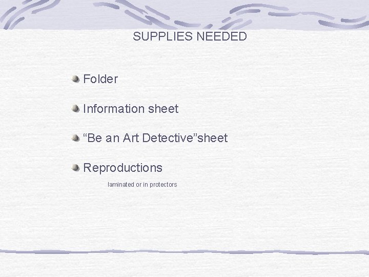 SUPPLIES NEEDED Folder Information sheet “Be an Art Detective”sheet Reproductions laminated or in protectors