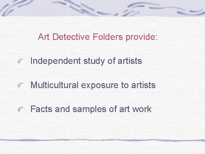 Art Detective Folders provide: Independent study of artists Multicultural exposure to artists Facts and