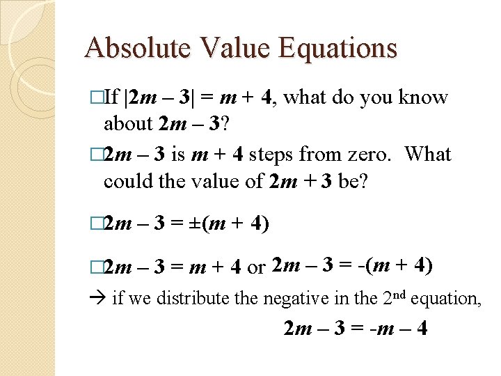 Absolute Value Equations �If |2 m – 3| = m + 4, what do