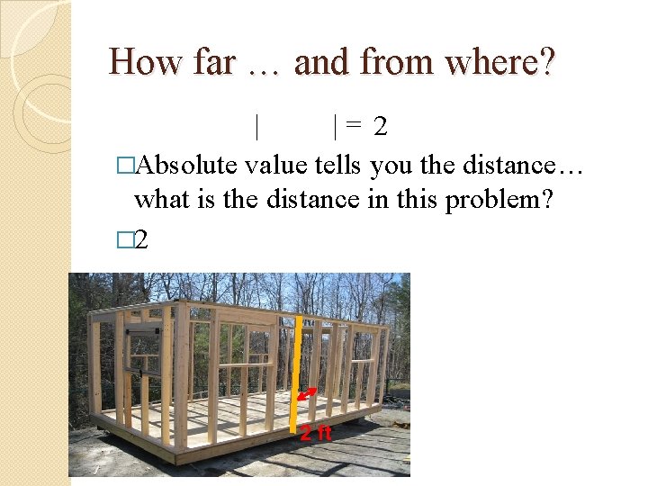 How far … and from where? | |= 2 �Absolute value tells you the How far … and from where? | |= 2 �Absolute value tells you the