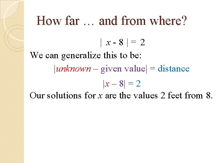 How far … and from where? | x-8|= 2 We can generalize this to How far … and from where? | x-8|= 2 We can generalize this to