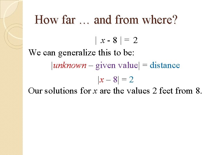 How far … and from where? | x-8|= 2 We can generalize this to