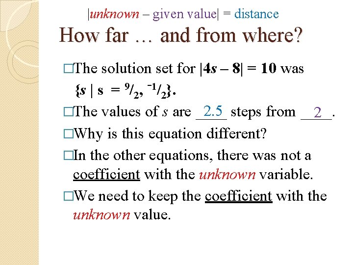 |unknown – given value| = distance How far … and from where? �The solution