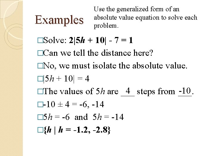 Examples �Solve: Use the generalized form of an absolute value equation to solve each
