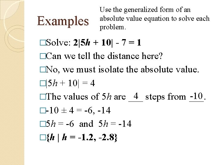 Examples �Solve: Use the generalized form of an absolute value equation to solve each Examples �Solve: Use the generalized form of an absolute value equation to solve each