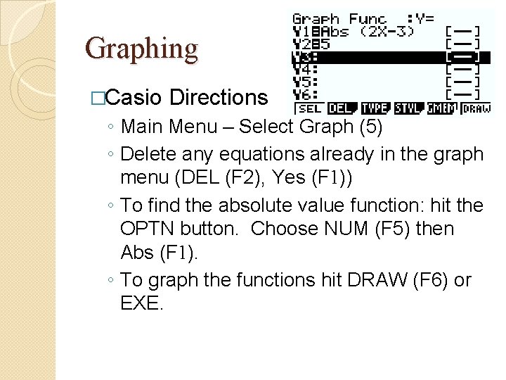 Graphing �Casio Directions ◦ Main Menu – Select Graph (5) ◦ Delete any equations