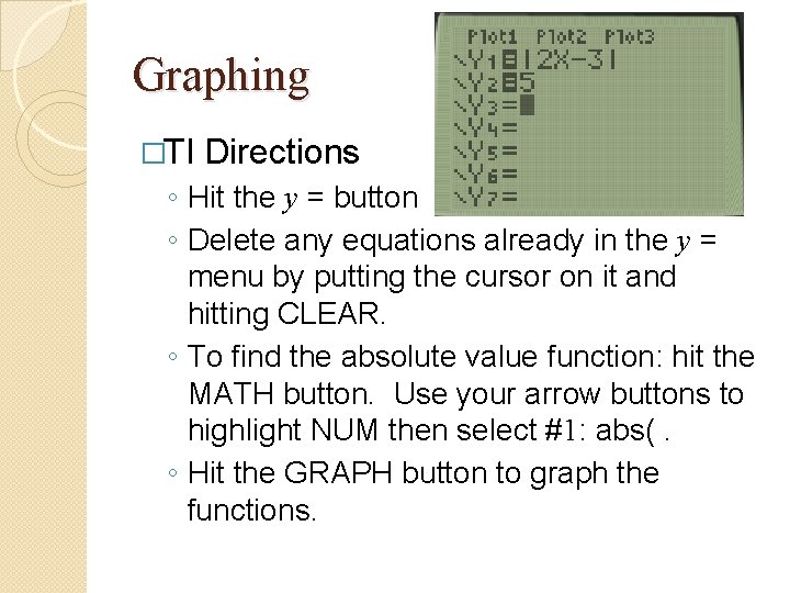 Graphing �TI Directions ◦ Hit the y = button ◦ Delete any equations already