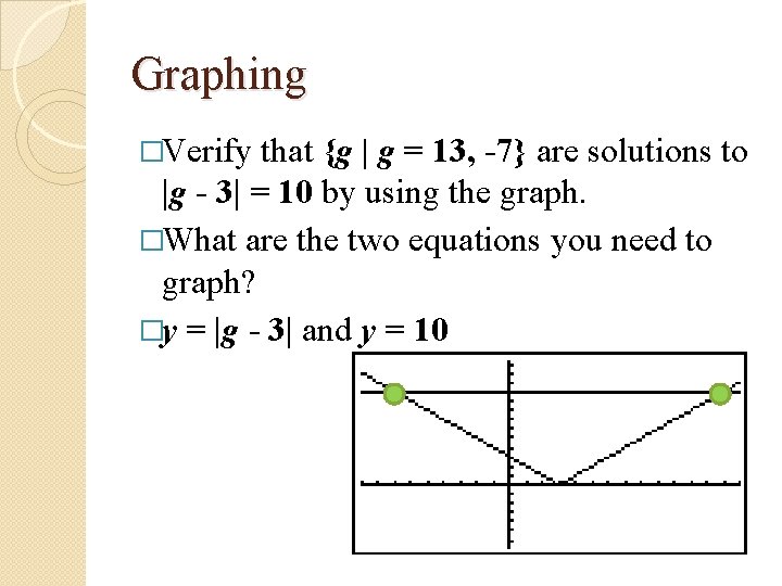 Graphing �Verify that {g | g = 13, -7} are solutions to |g -