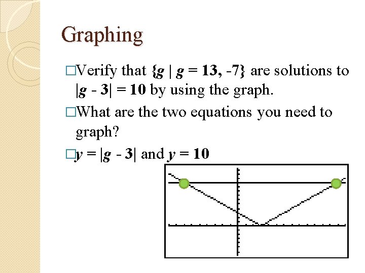 Graphing �Verify that {g | g = 13, -7} are solutions to |g - Graphing �Verify that {g | g = 13, -7} are solutions to |g -