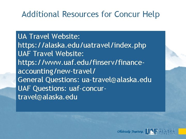Additional Resources for Concur Help UA Travel Website: https: //alaska. edu/uatravel/index. php UAF Travel