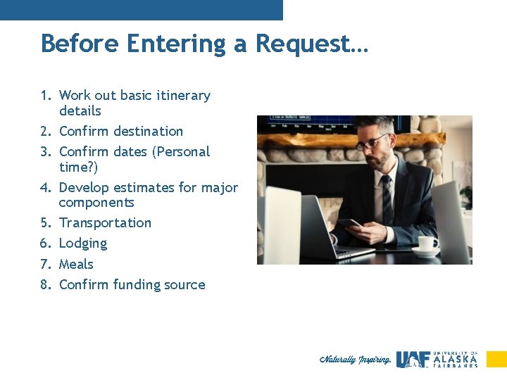 Before Entering a Request… 1. Work out basic itinerary details 2. Confirm destination 3.