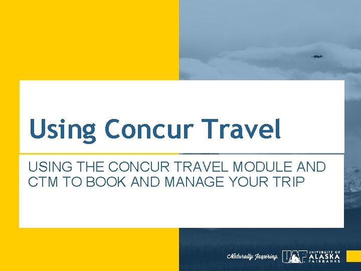 Using Concur Travel USING THE CONCUR TRAVEL MODULE AND CTM TO BOOK AND MANAGE