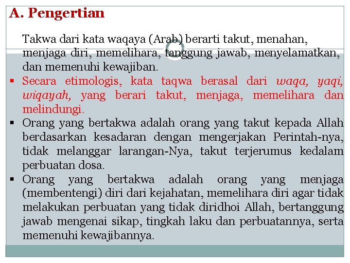 A. Pengertian Takwa dari kata waqaya (Arab) berarti takut, menahan, menjaga diri, memelihara, tanggung