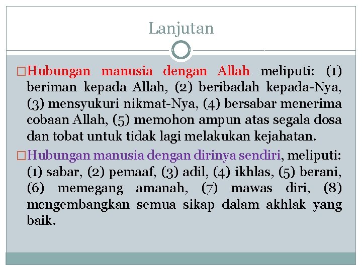 Lanjutan �Hubungan manusia dengan Allah meliputi: (1) beriman kepada Allah, (2) beribadah kepada-Nya, (3)