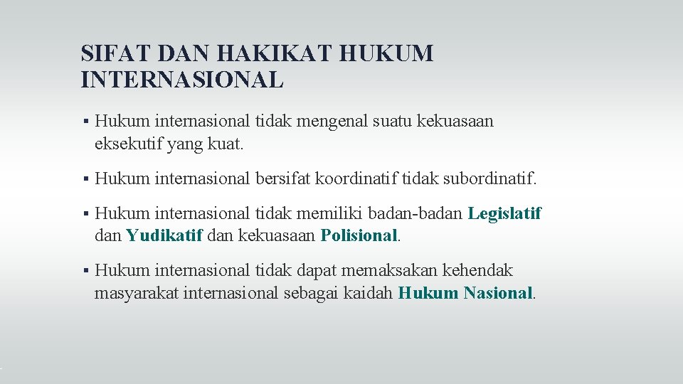 SIFAT DAN HAKIKAT HUKUM INTERNASIONAL Hukum internasional tidak mengenal suatu kekuasaan eksekutif yang kuat.