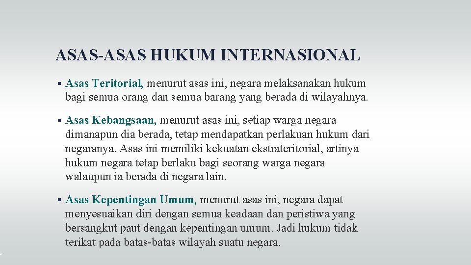 ASAS-ASAS HUKUM INTERNASIONAL Asas Teritorial, menurut asas ini, negara melaksanakan hukum bagi semua orang