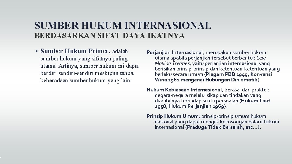 SUMBER HUKUM INTERNASIONAL BERDASARKAN SIFAT DAYA IKATNYA Sumber Hukum Primer, adalah sumber hukum yang