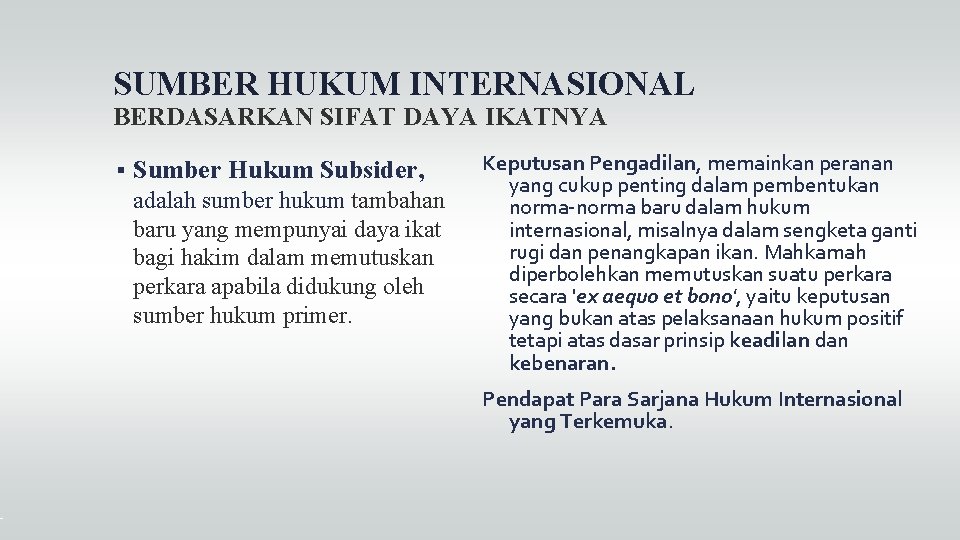 SUMBER HUKUM INTERNASIONAL BERDASARKAN SIFAT DAYA IKATNYA Sumber Hukum Subsider, adalah sumber hukum tambahan