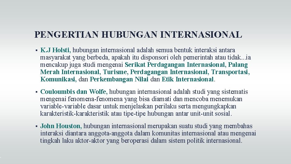 PENGERTIAN HUBUNGAN INTERNASIONAL K. J Holsti, hubungan internasional adalah semua bentuk interaksi antara masyarakat