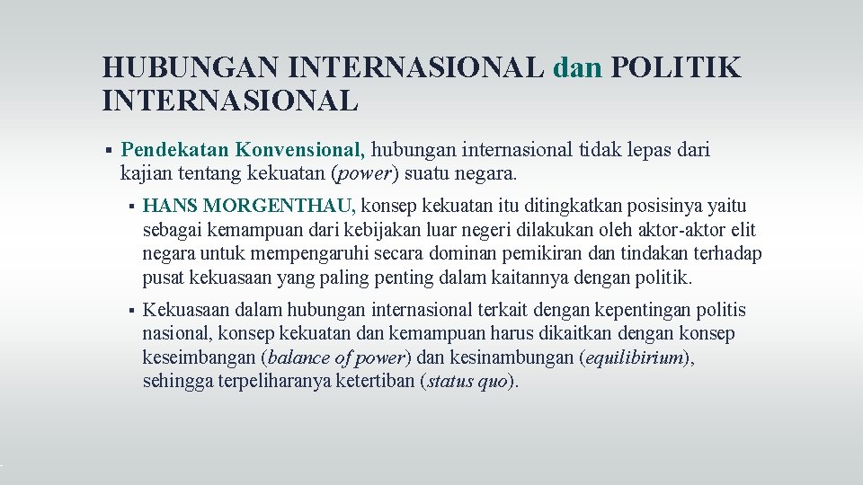 HUBUNGAN INTERNASIONAL dan POLITIK INTERNASIONAL Pendekatan Konvensional, hubungan internasional tidak lepas dari kajian tentang