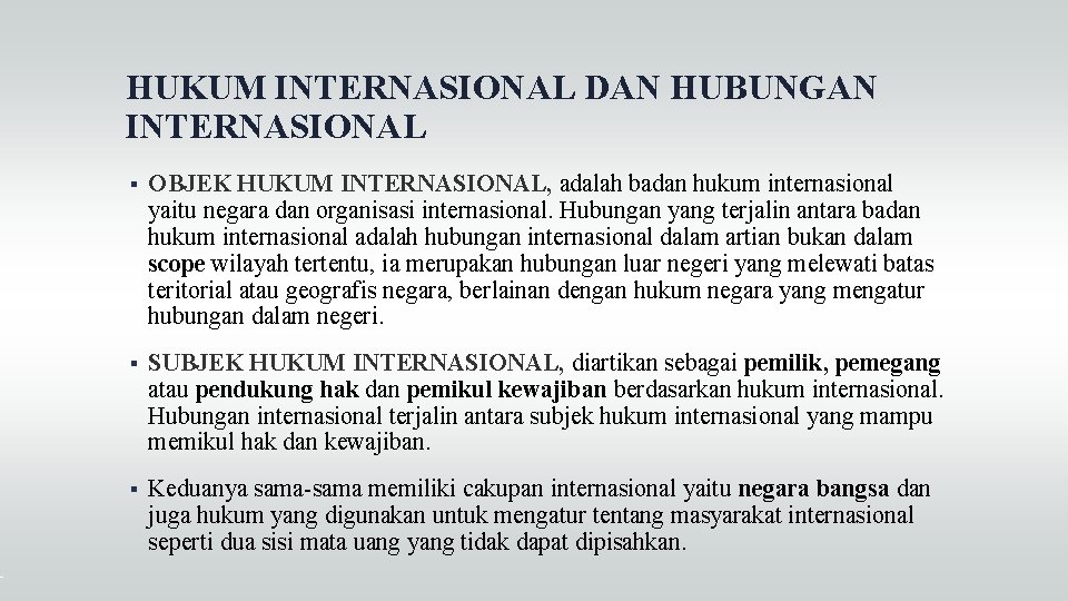 HUKUM INTERNASIONAL DAN HUBUNGAN INTERNASIONAL OBJEK HUKUM INTERNASIONAL, adalah badan hukum internasional yaitu negara