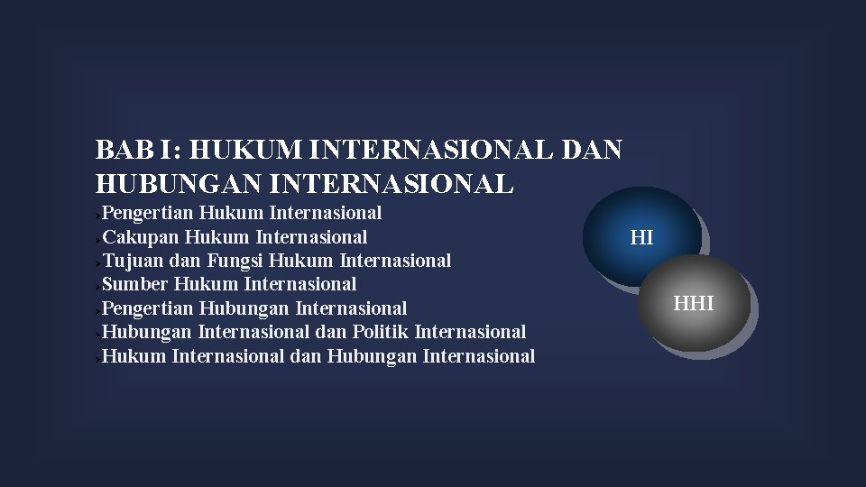 BAB I: HUKUM INTERNASIONAL DAN HUBUNGAN INTERNASIONAL Pengertian Hukum Internasional Cakupan Hukum Internasional Tujuan