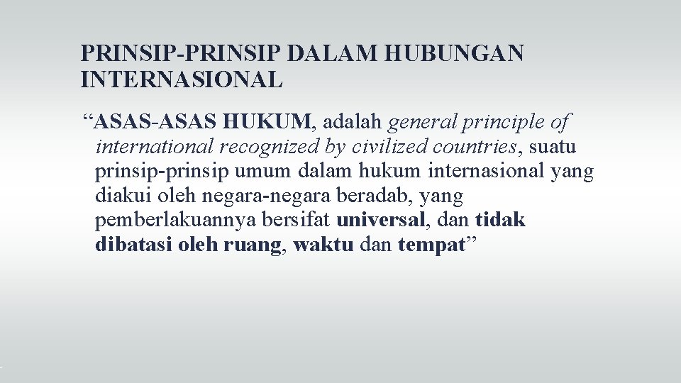 PRINSIP-PRINSIP DALAM HUBUNGAN INTERNASIONAL “ASAS-ASAS HUKUM, adalah general principle of international recognized by civilized