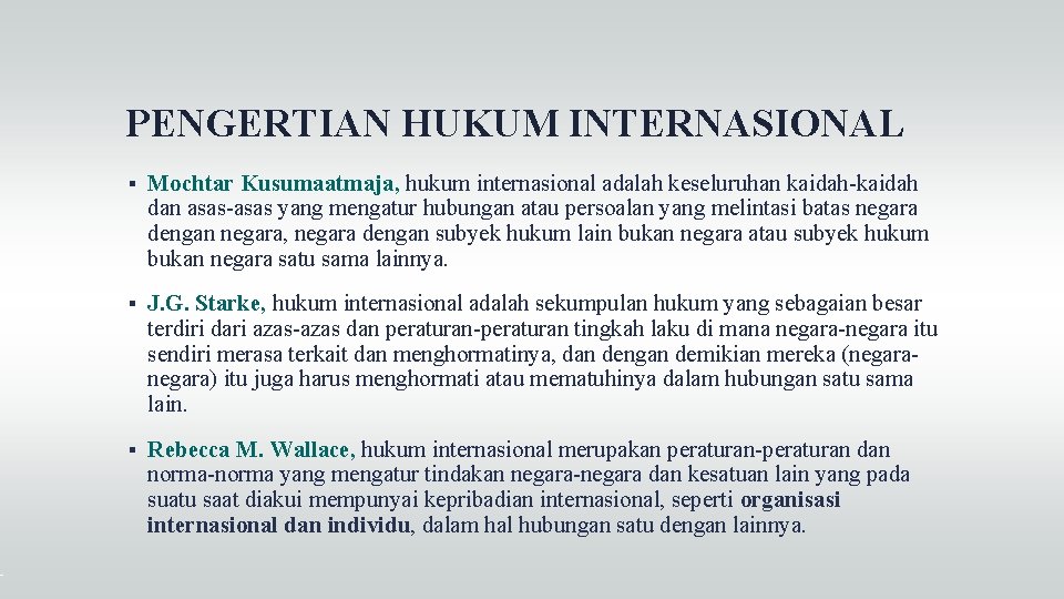 PENGERTIAN HUKUM INTERNASIONAL Mochtar Kusumaatmaja, hukum internasional adalah keseluruhan kaidah-kaidah dan asas-asas yang mengatur