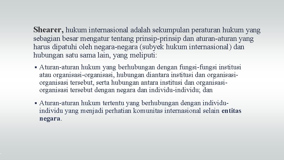 Shearer, hukum internasional adalah sekumpulan peraturan hukum yang sebagian besar mengatur tentang prinsip-prinsip dan