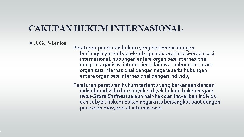 CAKUPAN HUKUM INTERNASIONAL J. G. Starke Peraturan-peraturan hukum yang berkenaan dengan berfungsinya lembaga-lembaga atau