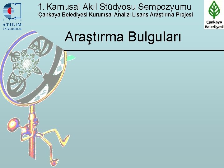 1. Kamusal Akıl Stüdyosu Sempozyumu Çankaya Belediyesi Kurumsal Analizi Lisans Araştırma Projesi Araştırma Bulguları