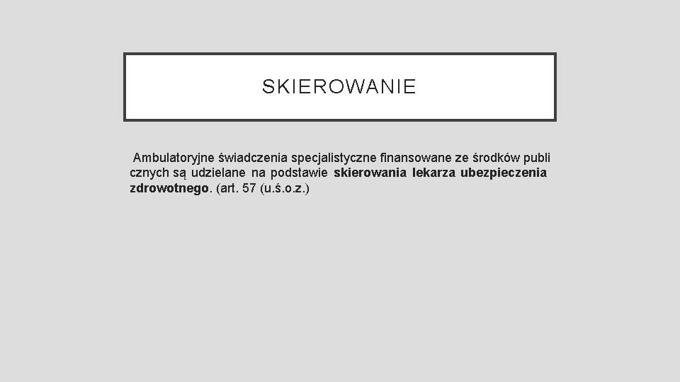 SKIEROWANIE Ambulatoryjne świadczenia specjalistyczne finansowane ze środków publi cznych są udzielane na podstawie skierowania