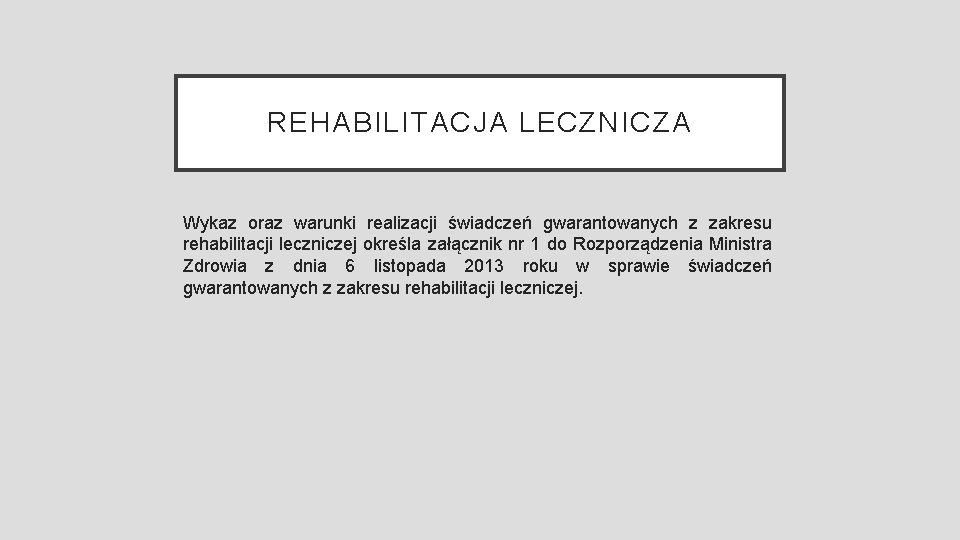 REHABILITACJA LECZNICZA Wykaz oraz warunki realizacji świadczeń gwarantowanych z zakresu rehabilitacji leczniczej określa załącznik