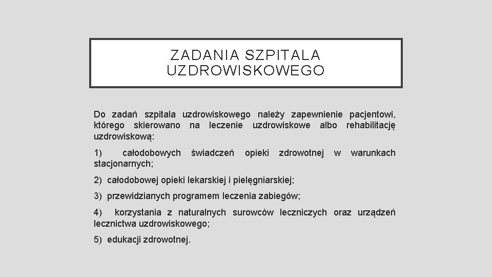 ZADANIA SZPITALA UZDROWISKOWEGO Do zadań szpitala uzdrowiskowego należy zapewnienie pacjentowi, którego skierowano na leczenie