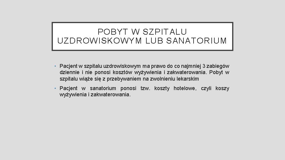 POBYT W SZPITALU UZDROWISKOWYM LUB SANATORIUM • Pacjent w szpitalu uzdrowiskowym ma prawo do