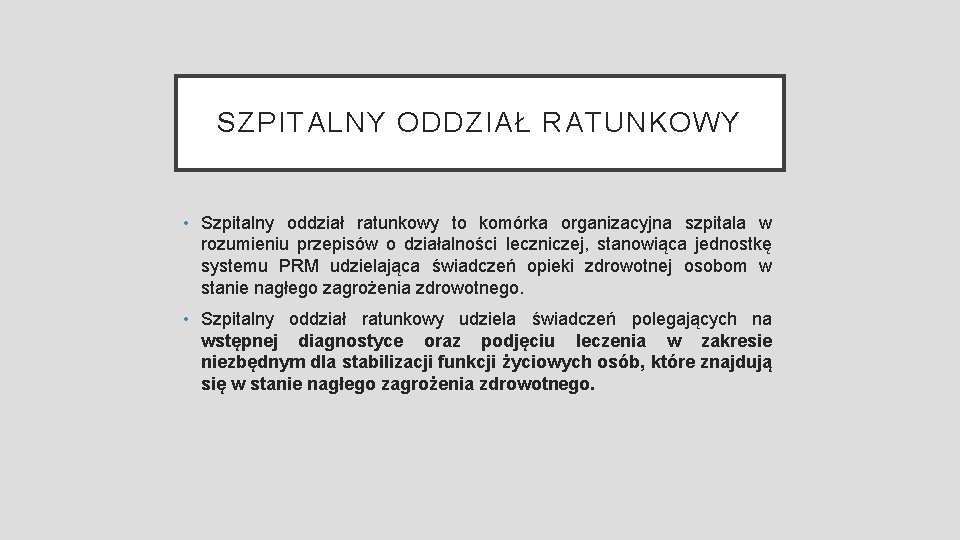 SZPITALNY ODDZIAŁ RATUNKOWY • Szpitalny oddział ratunkowy to komórka organizacyjna szpitala w rozumieniu przepisów