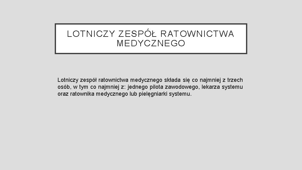 LOTNICZY ZESPÓŁ RATOWNICTWA MEDYCZNEGO Lotniczy zespół ratownictwa medycznego składa się co najmniej z trzech