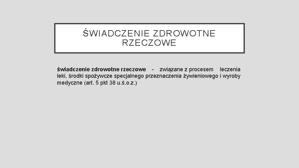 ŚWIADCZENIE ZDROWOTNE RZECZOWE świadczenie zdrowotne rzeczowe - związane z procesem leczenia leki, środki spożywcze