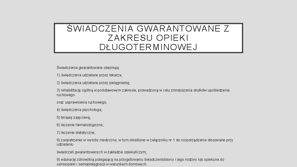 ŚWIADCZENIA GWARANTOWANE Z ZAKRESU OPIEKI DŁUGOTERMINOWEJ Świadczenia gwarantowane obejmują: 1) świadczenia udzielane przez lekarza;